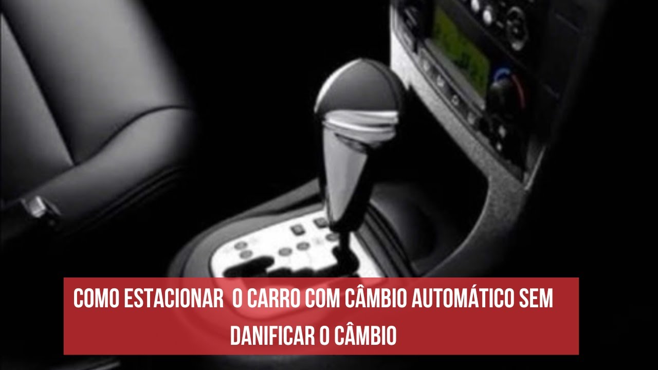 Como estacionar um carro com Câmbio Automático sem danificar o câmbio ...