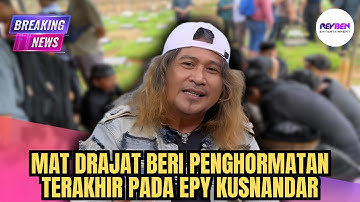 MAT DRAJAT BERI PENGHORMATAN TERAKHIR PADA EPY KUSNANDAR