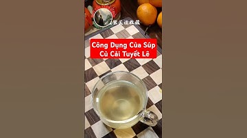 Bạn đã biết công dụng của Súp Củ Cải Tuyết Lê chưa?
