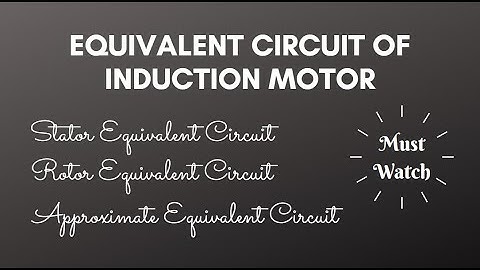 Equivalent Circuit of Induction Motor | Electrical Engineering | Notes4EE