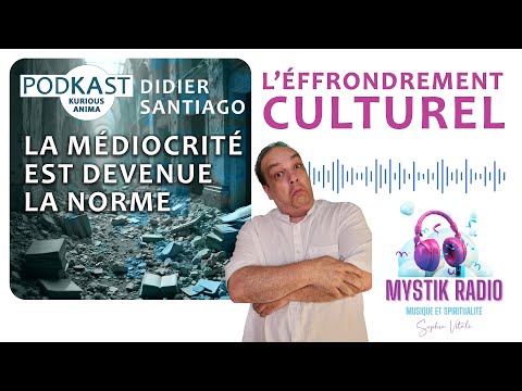 L'éffondrement culturel par Didier Santiago - Mystik Radio