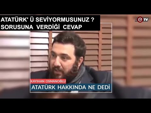 ATATÜRK' Ü SEVİYOR MUSUNUZ ? SORUSUNUN CEVABI - ŞEHZADE ABDÜLHAMİD KAYIHAN OSMANOĞLU