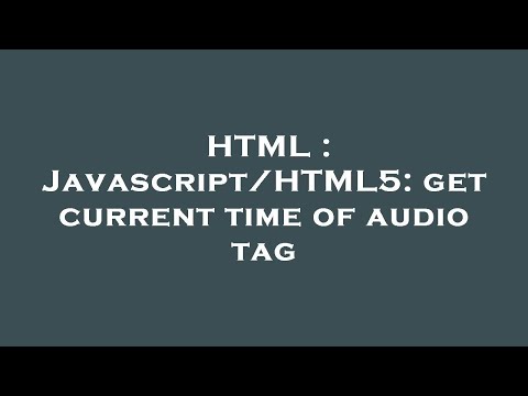 HTML : Javascript/HTML5: get current time of audio tag