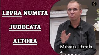 Mihaita Danila - Lepra numita Judecata Altora | PREDICA