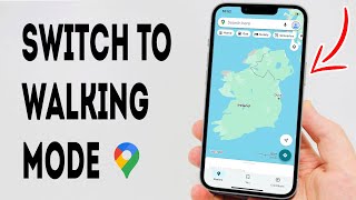 How To Switch To Walking Mode On Google Maps - Full Guide