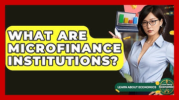 What Are Microfinance Institutions? - Learn About Economics