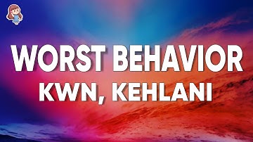 kwn - worst behaviour (Lyrics) ft. Kehlani