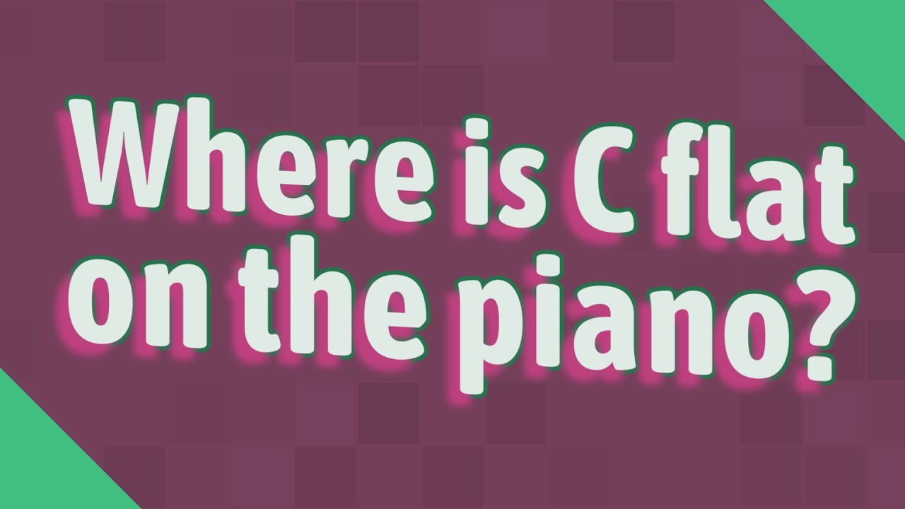 Where is C flat on the piano? YouTube
