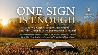 One Sign Is Enough A Chesterton Radio Deep Dive into Today’s Morning Prayer