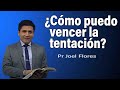 Cómo puedo vencer la tentación | Pr Joel Flores | sermones adventistas