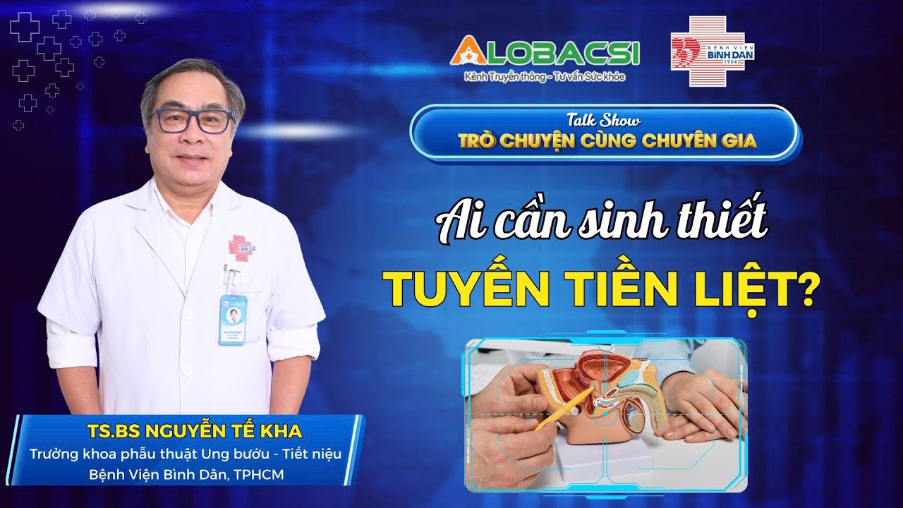Ai cần sinh thiết tuyến tiền liệt? | TS.BS Nguyễn Tế Kha | Video AloBacsi