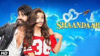 Shaandaar Full Movie in 4K || Shahid Kapoor, Alia Bhatt, Sanah Kapur, Shibani Dandekar