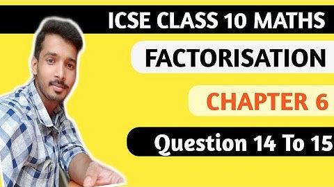 Factorisation Chapter 6 ICSE Class 10 Maths | M L Aggarwal ICSE Class 10 Maths Chapter 6