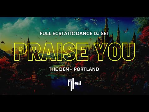 🔊 PRAISE YOU ~ Full Ecstatic Dance Set ~ Portland, Oregon @ The Den 🪩