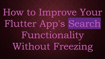 How to Improve Your Flutter App