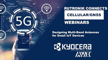 Rutronik Cellular/GNSS Webinars - Designing Multi-Band Antennas for Small IoT Devices