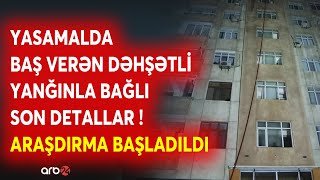 Dəhşətli Yanğının Əsas Səbəbi̇ Araşdırılır - Hadisə Ilə Bağlı Cinayət Işi Başladıldı - Son Məlumatlar