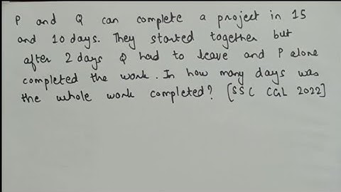 P and Q can complete a project in 15 days and 10 days, respectively. They started doing the work ssc
