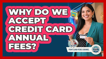 Why Do We Accept Credit Card Annual Fees? - Points and Perks Channel