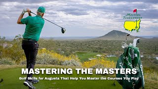 Mastering the Masters: Golf Skills for Augusta That Help You Master the Courses You Play