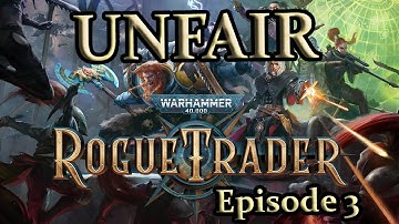 An Unfair Rogue Trader Adventure - Episode 3