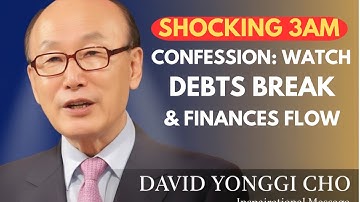 Shocking 3AM Confession: Watch Debts Break & Finances Flow ||Dr. David Yonggi Cho