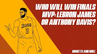 Who Will Win the 2020 NBA Finals MVP: LeBron James or Anthony Davis? | Buckets and Chill