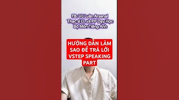 HƯỚNG DẪN LÀM SAO ĐỂ TRẢ LỜI VSTEP SPEAKING PART 1#vuluanarsenal #vstep #vstepb1 #vstepspeaking