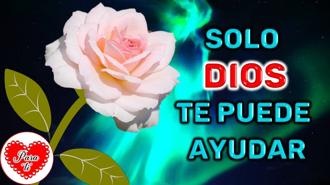 SOLO DIOS TE PUEDE AYUDAR Es Un lindo mensaje para ti Abrelo, mensajes ...
