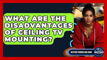 What Are The Disadvantages Of Ceiling TV Mounting? - NextGen Viewing and Audio