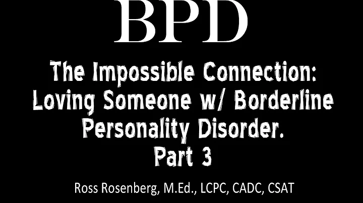 Pt. 3. The Impossible Connection: Loving Someone w/ Borderline Personality Disorder.  See Warning
