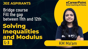 Solving Inequalities & Modulus L-3 | Bridge Course | JEE Aspirants | KM Ma