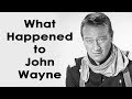 What happened to JOHN WAYNE?