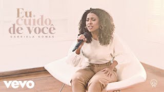 Video thumbnail of "Gabriela Gomes - Eu Cuido De Você"