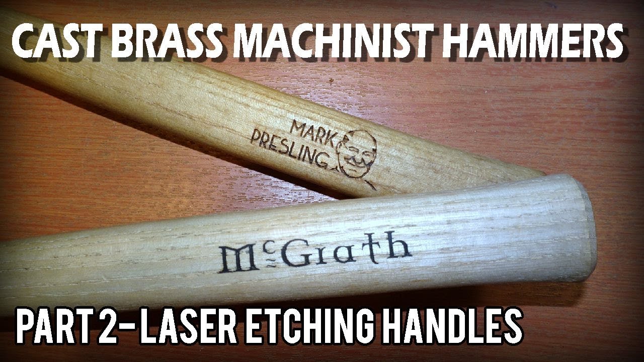 CAST BRASS MACHINIST HAMMERS PART 2. LASER ETCHING NON FLAT THINGS