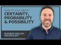 How To Talk About Certainty, Probability & Possibility in English