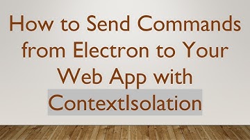 How to Send Commands from Electron to Your Web App with ContextIsolation