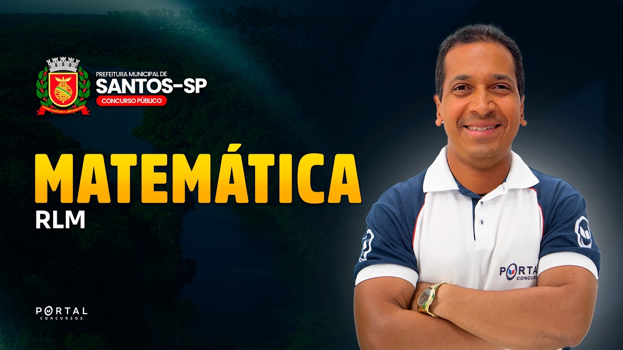 CONCURSO PREF. SANTOS/SP: MATEMÁTICA/RLM | Com o Prof. Jodeclan Souza