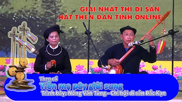 Then cổ: Tiễn mạ pây giải sung! Tiết mục đặc sắc GIẢI NHẤT hát then đàn tính ONLINE 2025