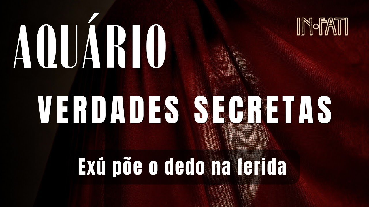 🔎 AQUÁRIO | VERDADES SECRETAS • EXU PÕE O DEDO NA TUA FERIDA