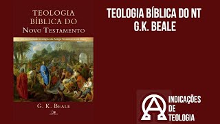 Teologia Bíblica do Novo Testamento - G.K. Beale teologia cristianismo novotestamento biblia