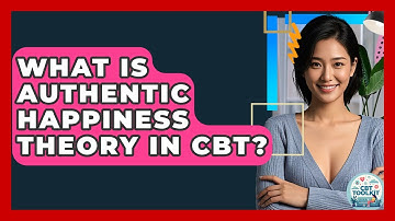 What Is Authentic Happiness Theory In CBT? | CBT Toolkit