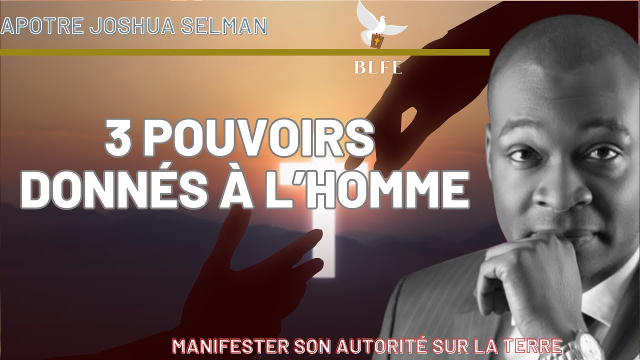 3 POUVOIRS DONNÉS À L’HOMME || APÔTRE JOSHUA SELMAN