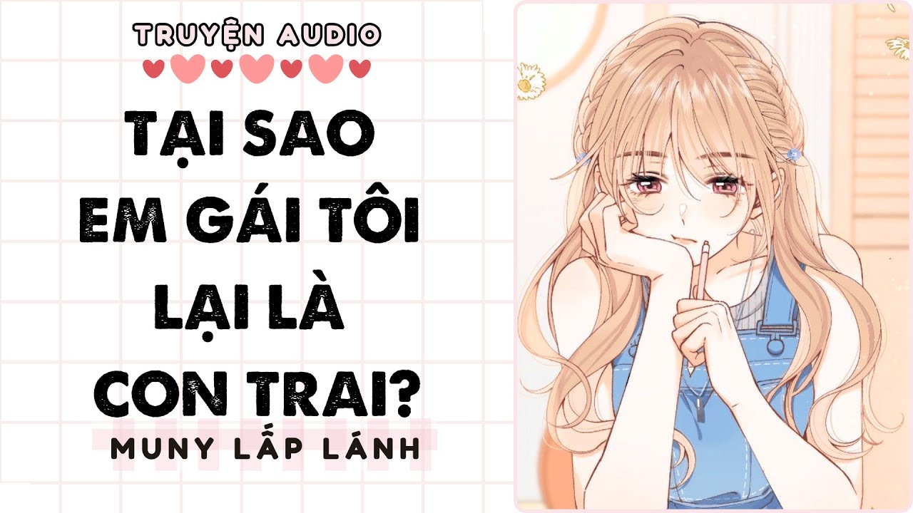 [Truyện Audio] TẠI SAO EM GÁI TÔI LẠI LÀ CON TRAI|| MUNY LẤP LÁNH