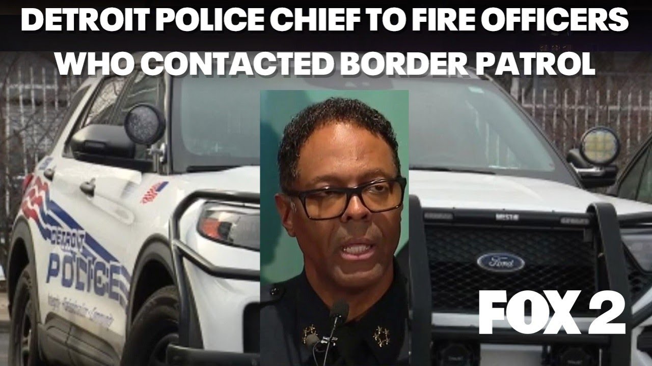 Detroit police chief plans to fire officers who contacted Border Patrol