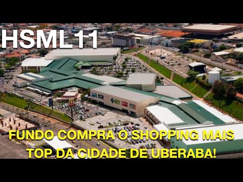 #HSML11 - FUNDO COMPRA UM SHOPPING EM UBERABA/MG!