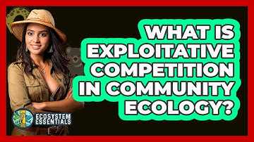 What Is Exploitative Competition In Community Ecology? - Ecosystem Essentials