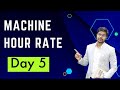 Machine Hour Rate | Day 5 |