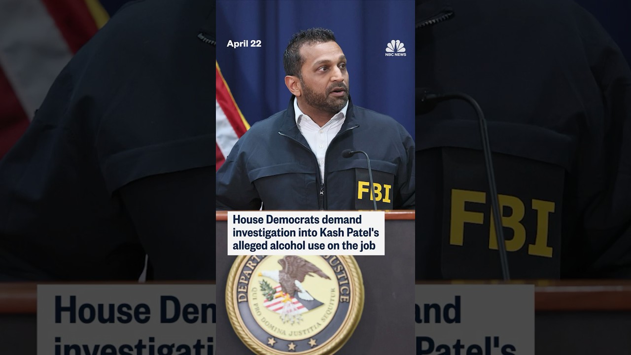 House Democrats demand investigation into Kash Patel’s alleged alcohol use on the job
