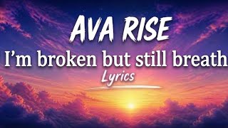 AVA RISE - 💔 I’m Broken But Still Breathing( Official Music Lyrics)